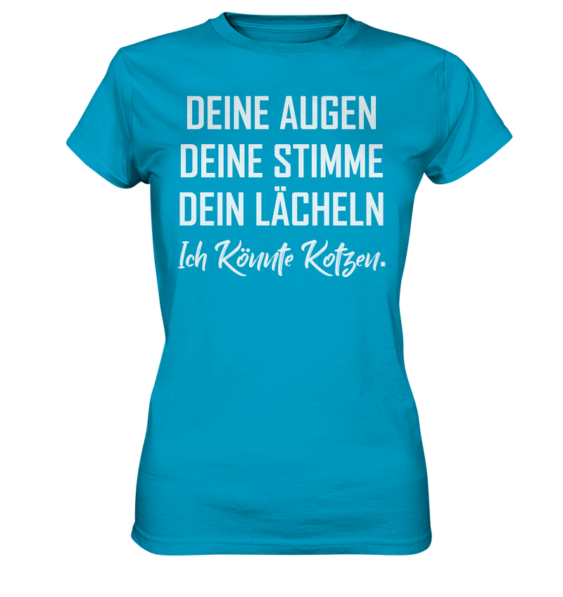 Deine Augen Deine Stimme Dein Lächeln Ich könnte Kotzen - Ladies Premium Shirt