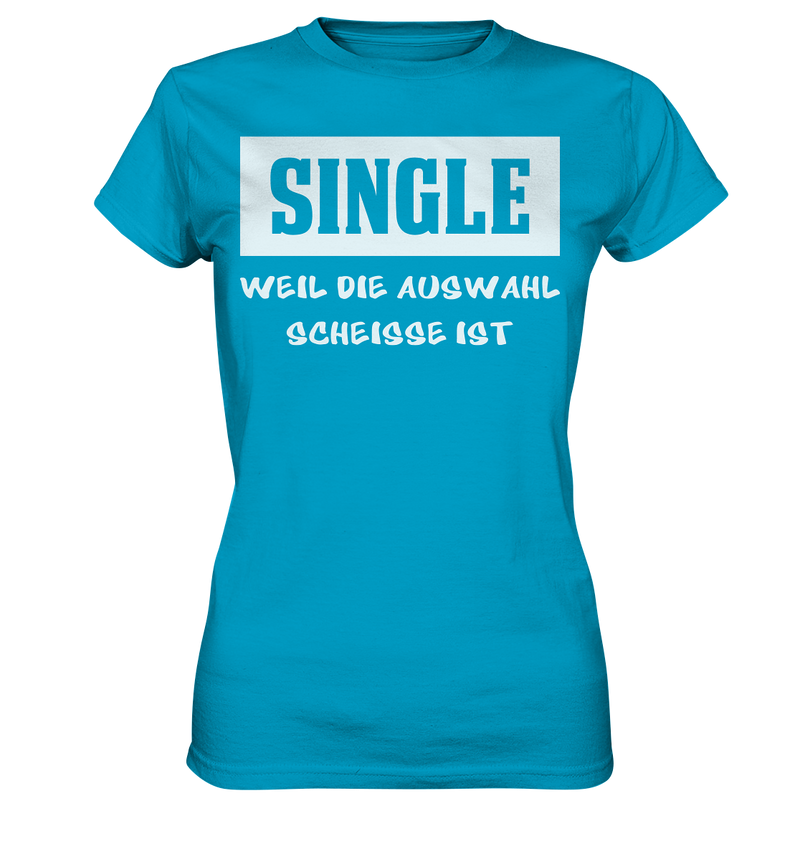 Single - Weil die Auswahl so scheisse ist - Ladies Premium Shirt