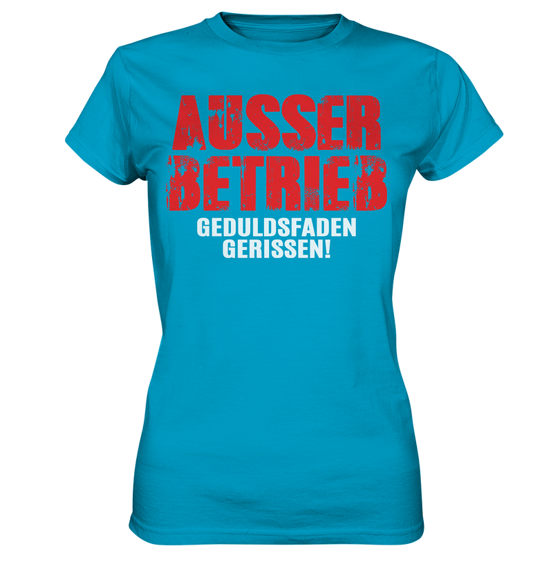 Ausser Betrieb Geduldsfaden gerissen! - Ladies Premium Shirt