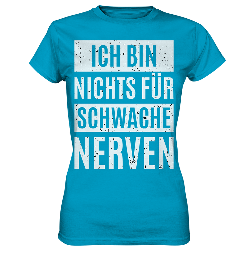 Ich bin nichts für schwache Nerven - Ladies Premium Shirt