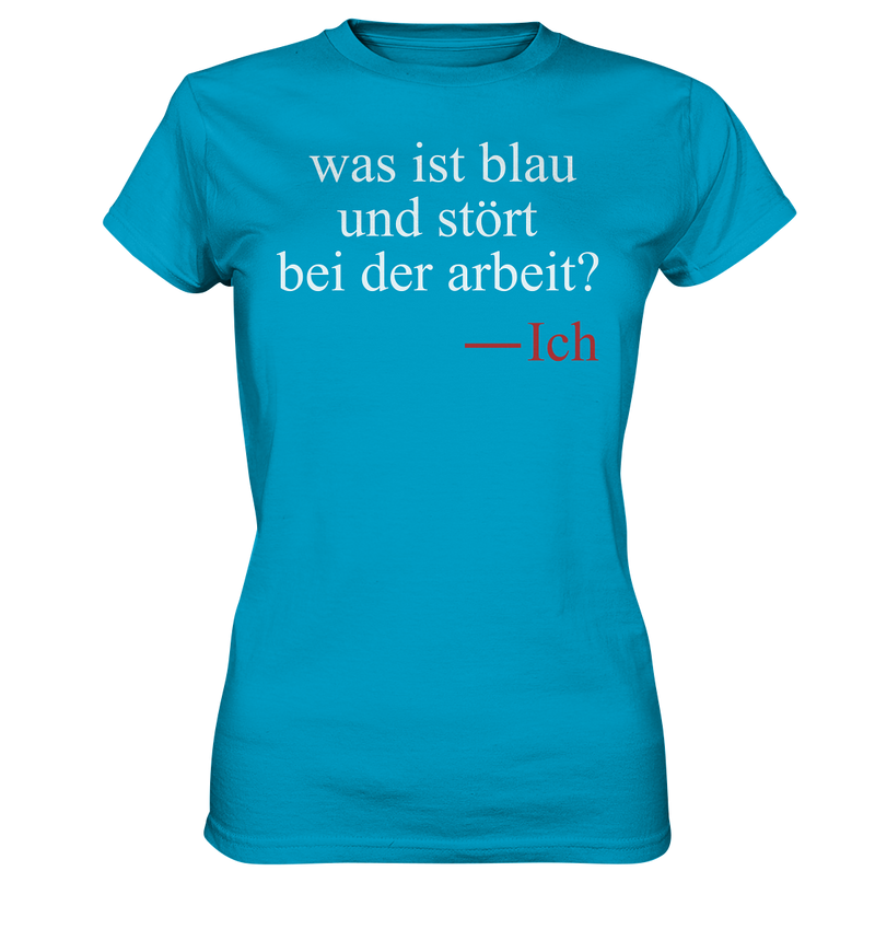 Was ist blau und stört bei der Arbeit - Ladies Premium Shirt