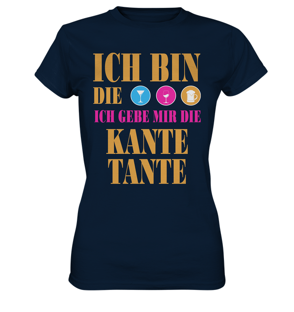 Ich bin die ich geb mir die Kante Tante - Ladies Premium Shirt