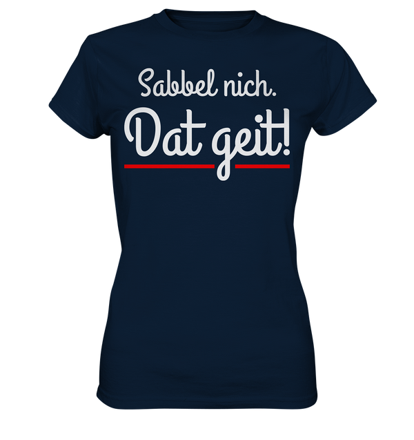 Sabbel nicht. Dat geit! - Ladies Premium Shirt