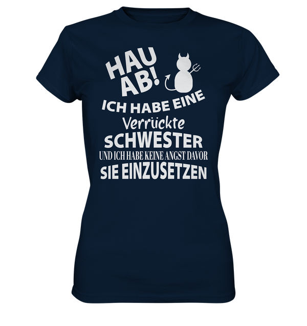 Hau Ab Ich habe eine verrückte Schwester und keine Angst sie einzusetzen - Ladies Premium Shirt