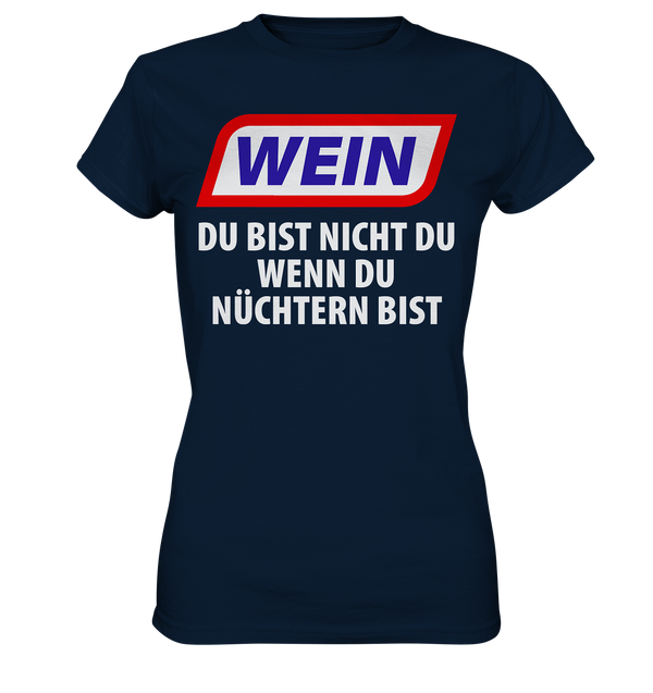 Wein - Du bist nicht du wenn du nüchtern bist - Ladies Premium Shirt