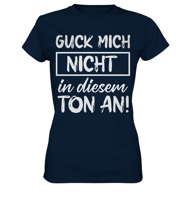 Guck mich nicht in diesem Ton an - Ladies Premium Shirt