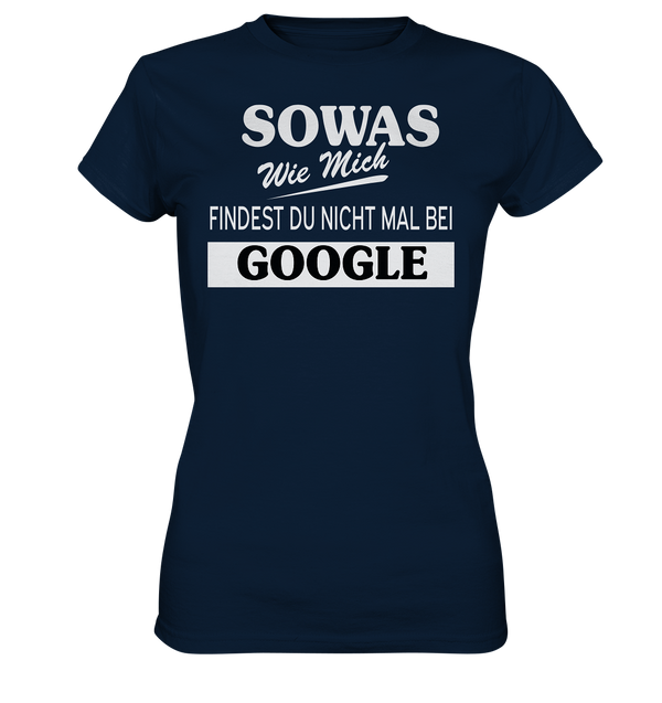 Sowas wie mich findest du nichtmal bei Google - Ladies Premium Shirt