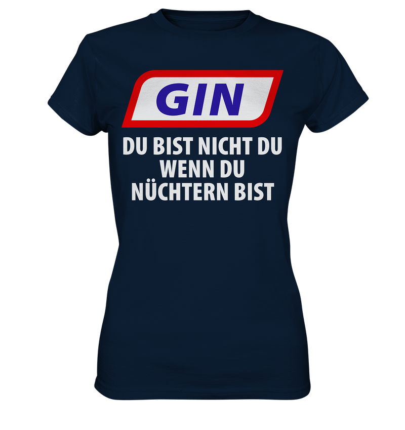 Gin - Du bist nicht du wenn du nüchtern bist - Ladies Premium Shirt