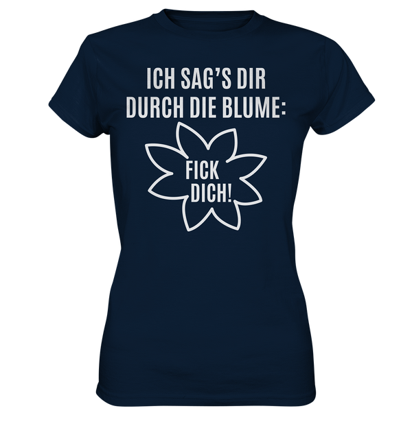 Ich sag's dir durch die Blume: Fick Dich! - Ladies Premium Shirt