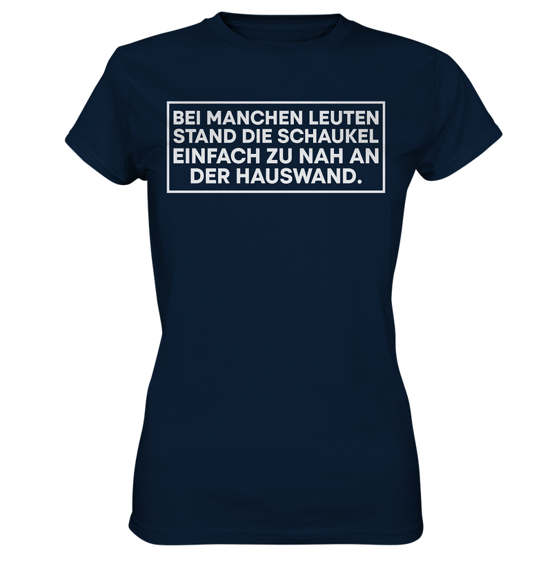 Bei manchen Leuten stand die Schaukel - Ladies Premium Shirt