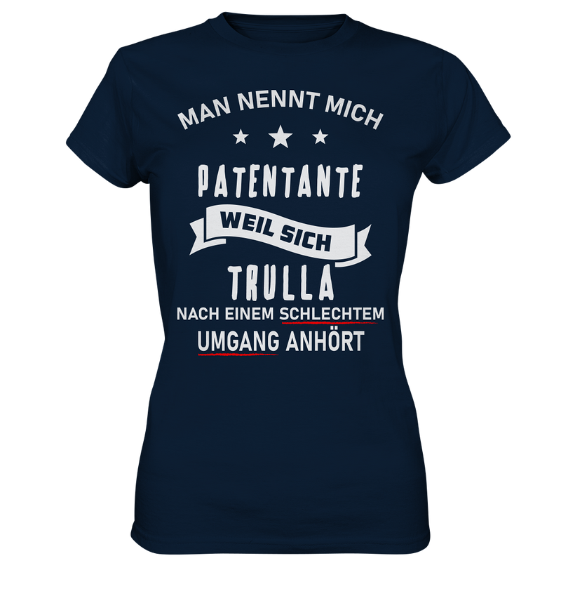 Man nennt mich Patentante, weil sich Trulla nach einem schlechten Umgang anhört - Ladies Premium Shirt