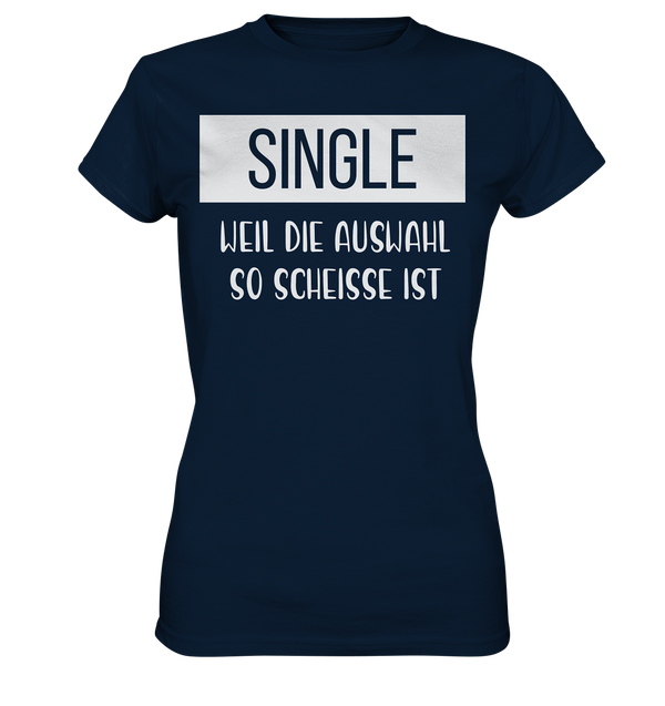 Single Weil Die Auswahl So Scheisse Ist - Ladies Premium Shirt