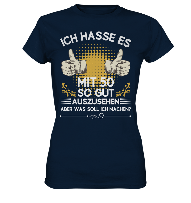 Ich hasse es mit 50 so gut auszusehen. Aber was soll ich machen? - Ladies Premium Shirt