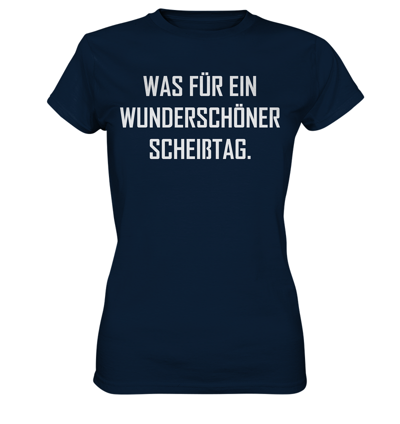 Was für ein wunderschöner Scheißtag - Ladies Premium Shirt