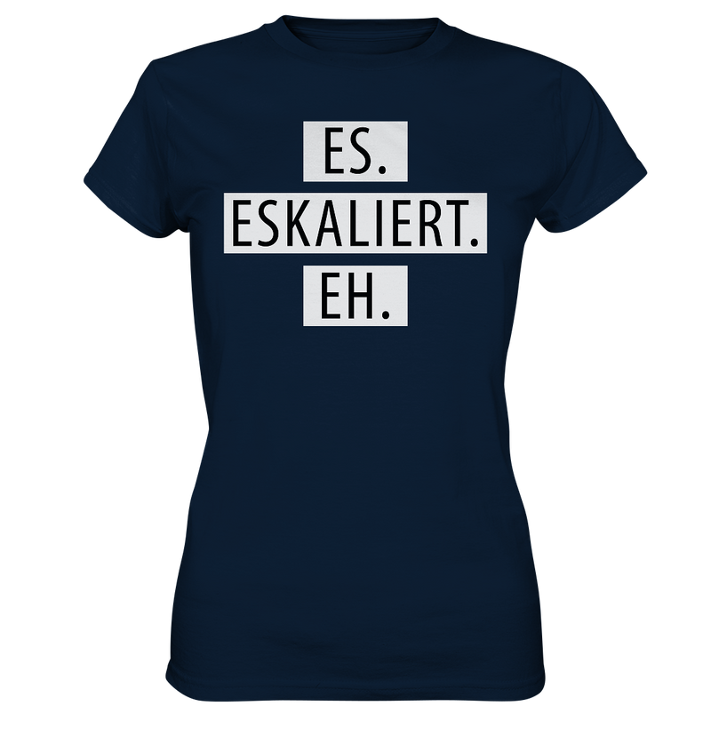 Es. Eskaliert. Eh. - Ladies Premium Shirt