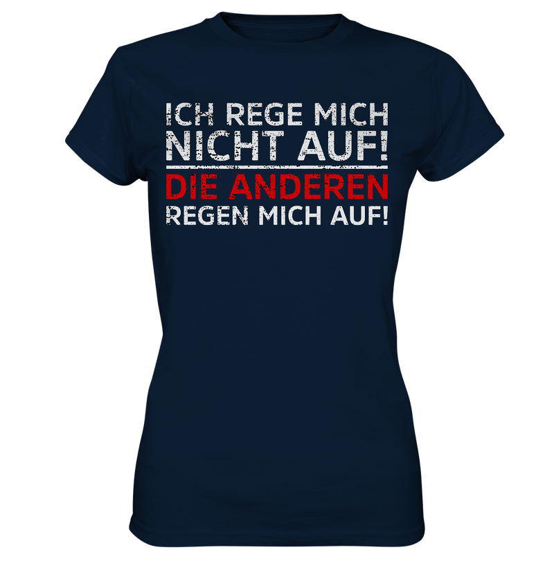 Ich rege mich nicht auf. Die Anderen regen mich auf - Ladies Premium Shirt