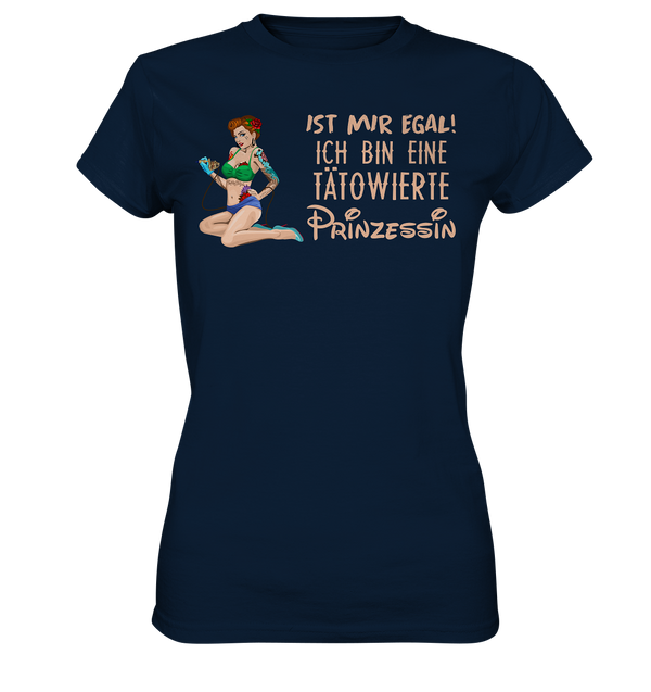 Ist mir egal! Ich bin eine tätowierte Prinzessin  - Ladies Premium Shirt