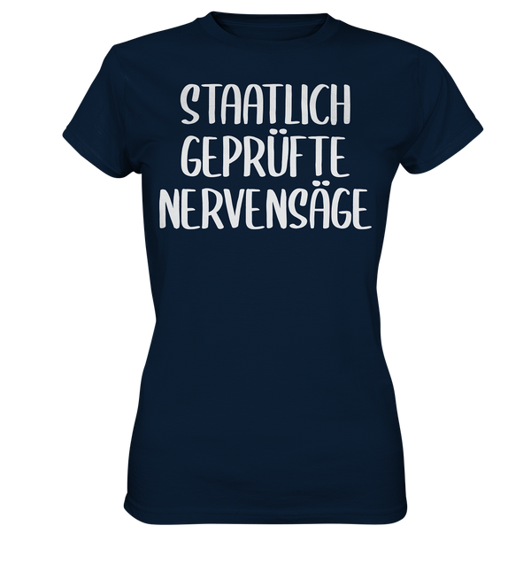 Staatlich geprüfte Nervensäge - Ladies Premium Shirt