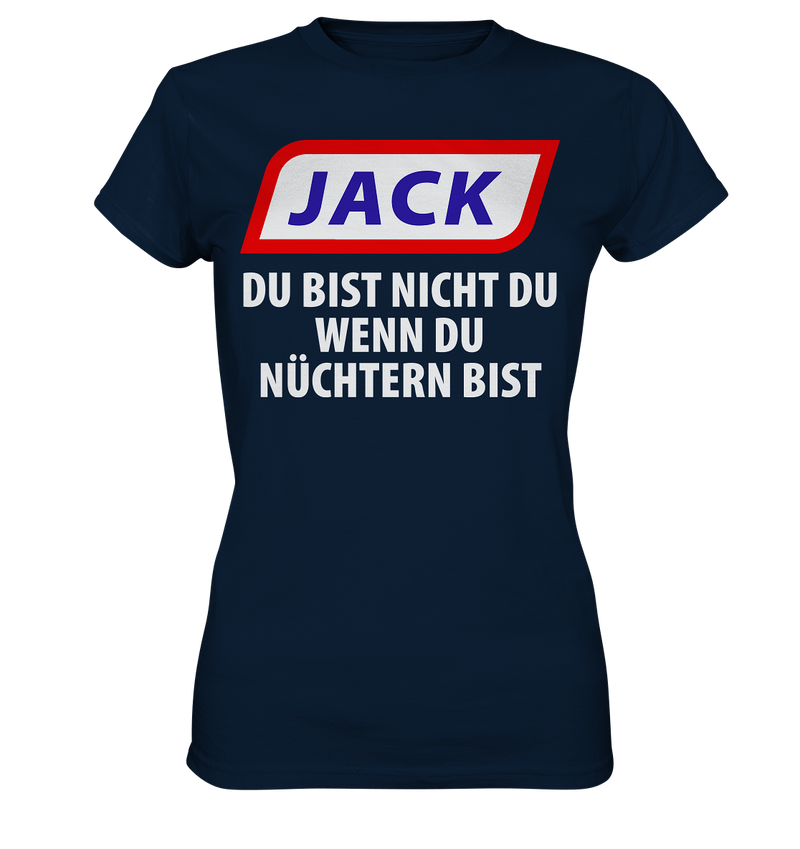 Jack - du bist nicht du wenn du nüchtern bist - Ladies Premium Shirt