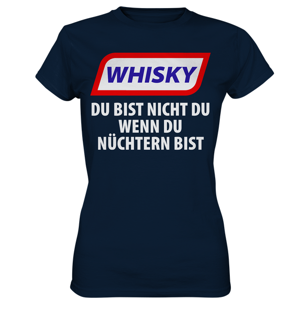 Whiskey - Du bist nicht du wenn du nüchtern bist - Ladies Premium Shirt