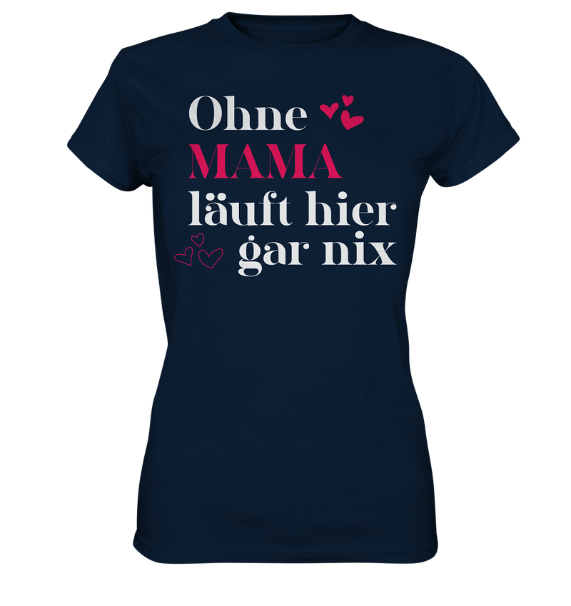 Ohne Mama läuft hier gar nichts - Ladies Premium Shirt