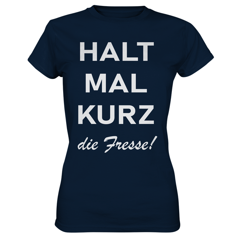 Halt mal kurz die Fresse - Ladies Premium Shirt