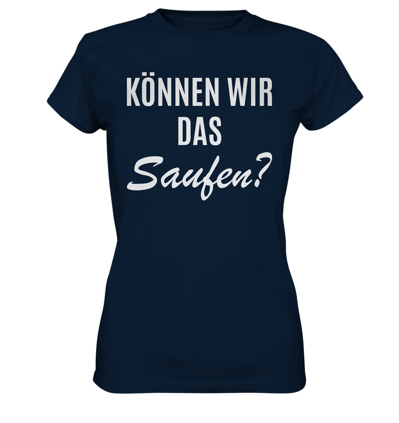 Können wir das saufen?  - Ladies Premium Shirt