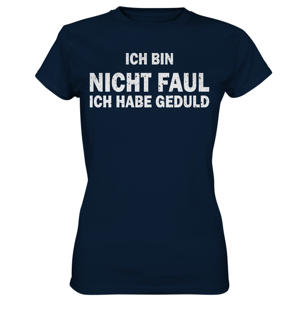 Ich bin nicht Faul, ich habe Gedult - Ladies Premium Shirt