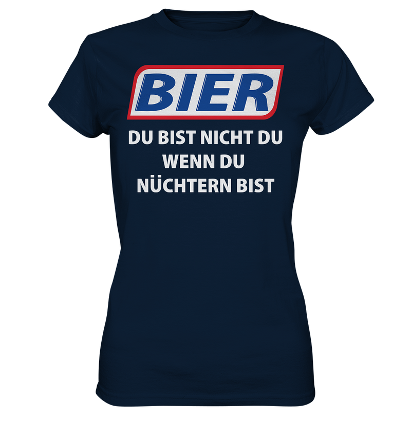 Bier - Du bist nicht du wenn du nüchtern bist - Ladies Premium Shirt