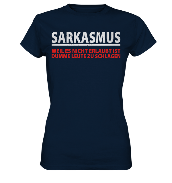 Sarkasmus, weil es nicht erlaubt ist dumme Leute zu schlagen - Ladies Premium Shirt