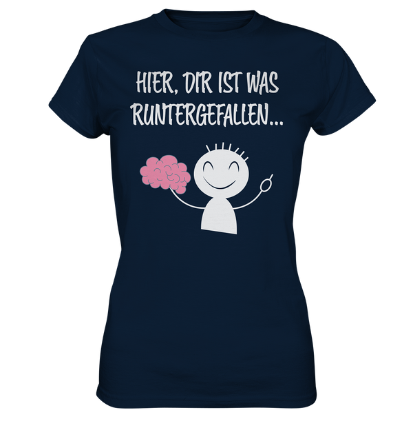 Hier, dir ist etwas runtergefallen - Ladies Premium Shirt