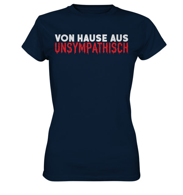 Von Hause aus unsympathisch - Ladies Premium Shirt