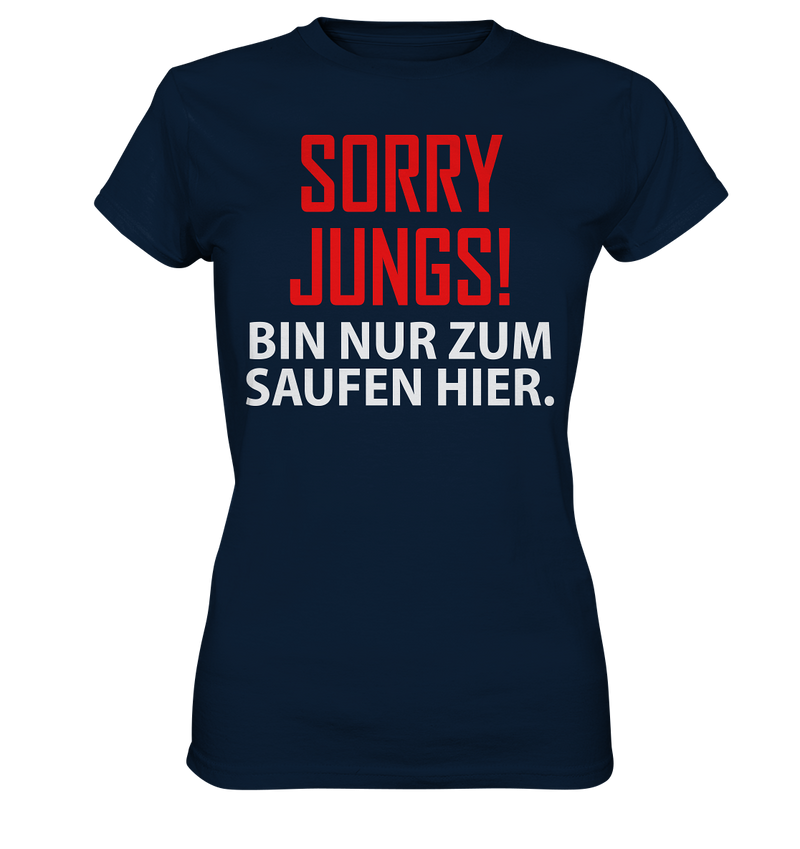 Sorry Jungs! Bin nur zum saufen hier - Ladies Premium Shirt