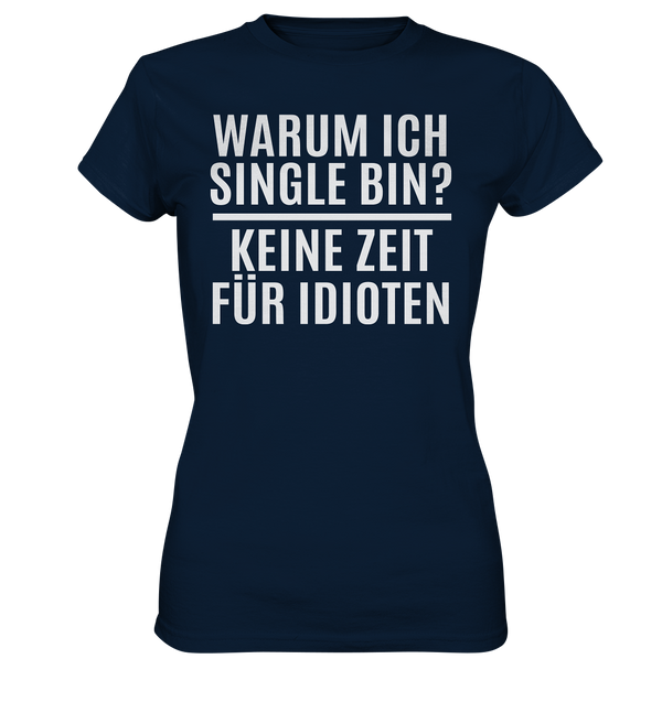 Warum ich Single bin? Keine Zeit für Idioten - Ladies Premium Shirt