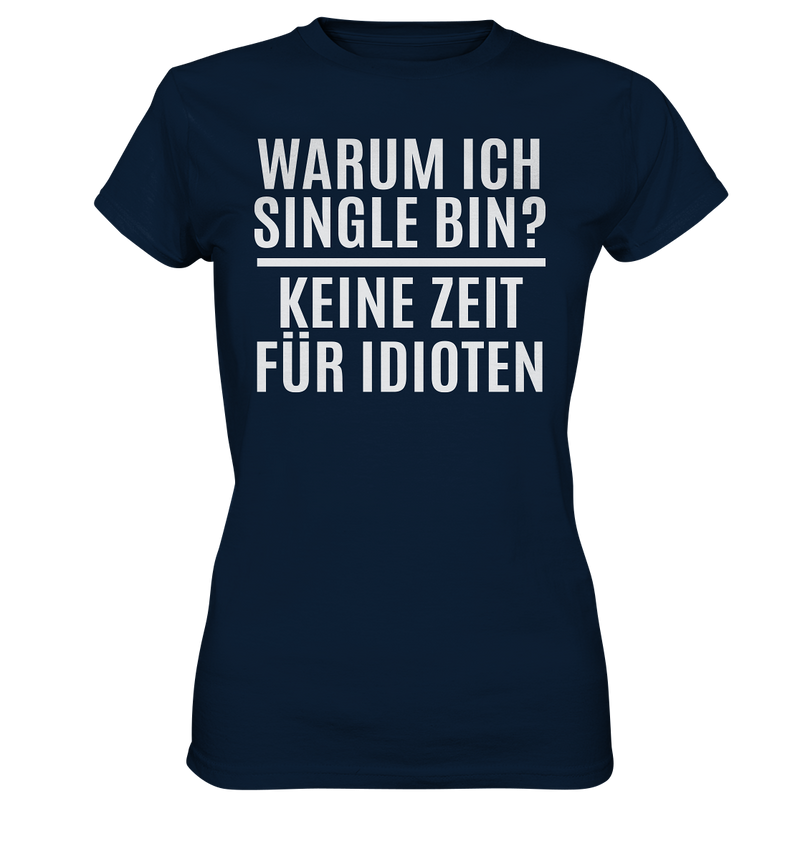 Warum ich Single bin? Keine Zeit für Idioten - Ladies Premium Shirt