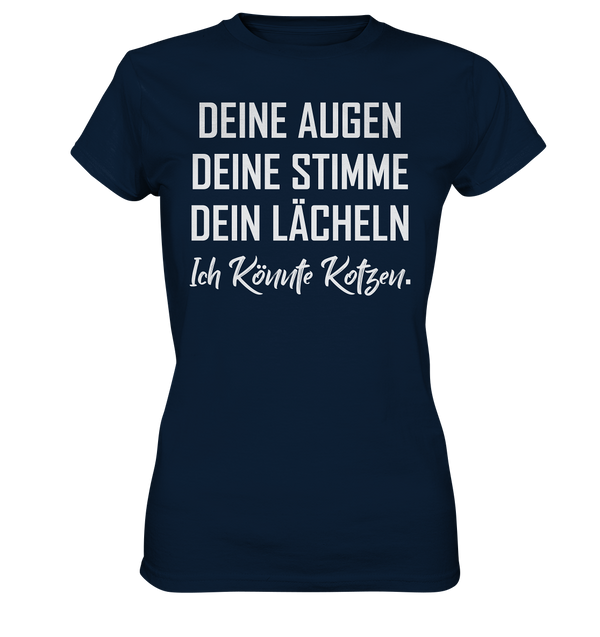 Deine Augen Deine Stimme Dein Lächeln Ich könnte Kotzen - Ladies Premium Shirt