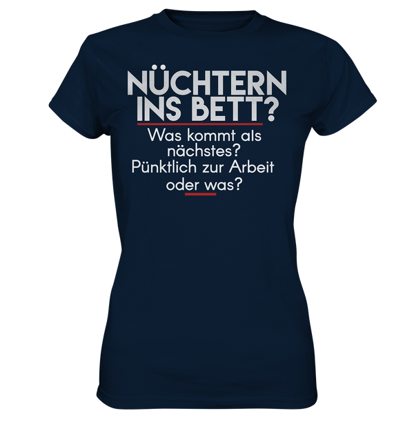 Nüchtern ins Bett was kommt als Nächstes - Ladies Premium Shirt