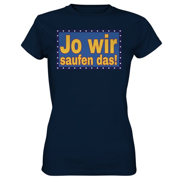 Jo wir saufen das! - Ladies Premium Shirt