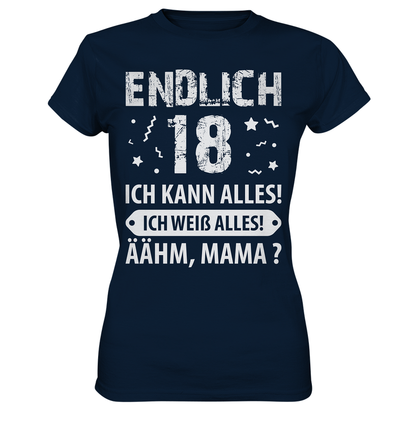 Endlich 18 Ich kann alles ich weiß alles Ähhmm Mama - Ladies Premium Shirt