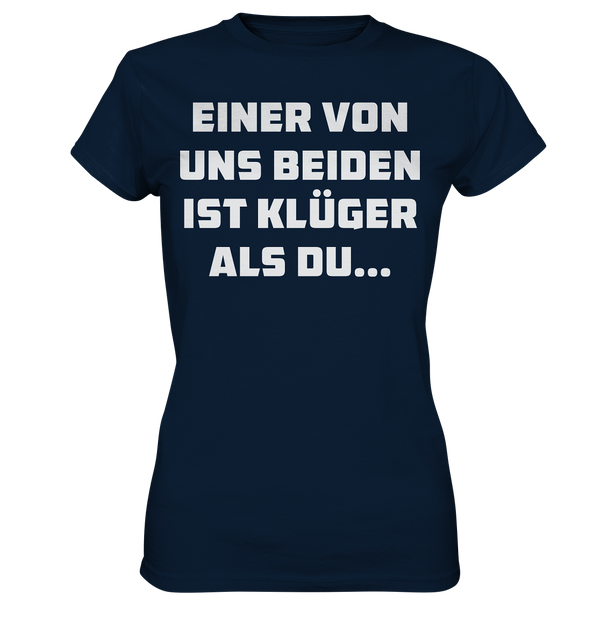 Einer von uns beiden ist klüger als du... - Ladies Premium Shirt