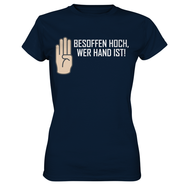 Besoffen hoch wer Hand ist - Ladies Premium Shirt