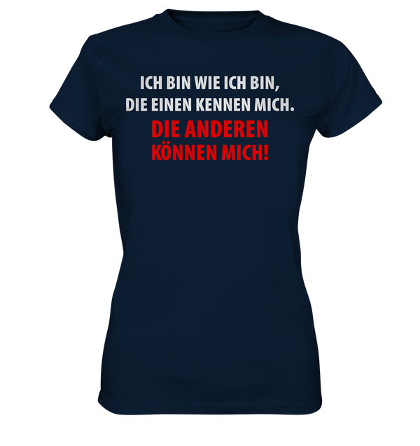 Ich bin wie ich bin, die einen kennen mich. Die anderen können mich! - Ladies Premium Shirt