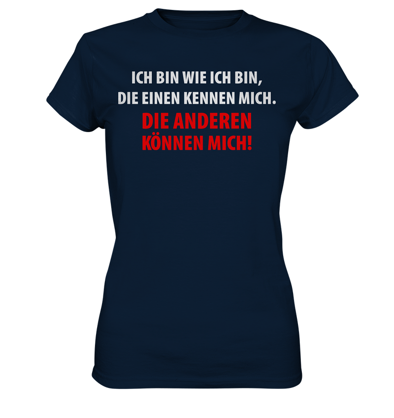 Ich bin wie ich bin, die einen kennen mich. Die anderen können mich! - Ladies Premium Shirt