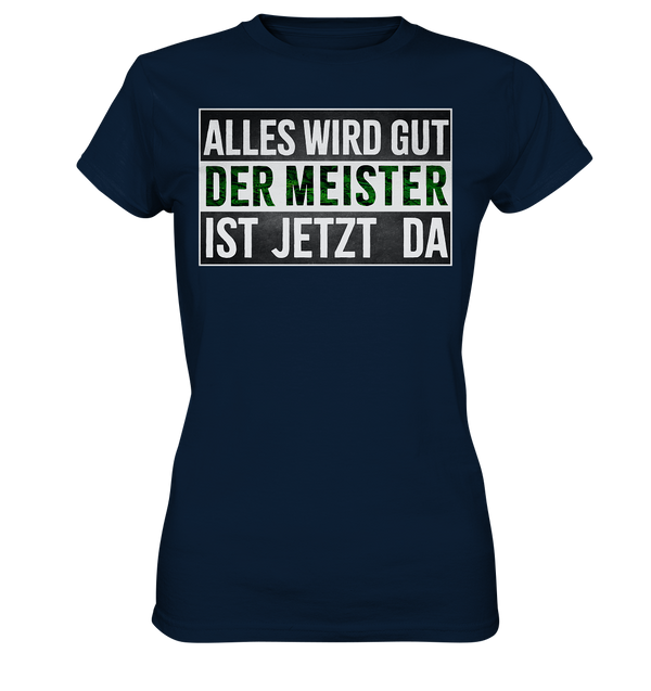 Alles wird gut der Meister ist jetzt da - Ladies Premium Shirt