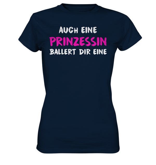 Auch eine Prinzessin ballert die eine - Ladies Premium Shirt