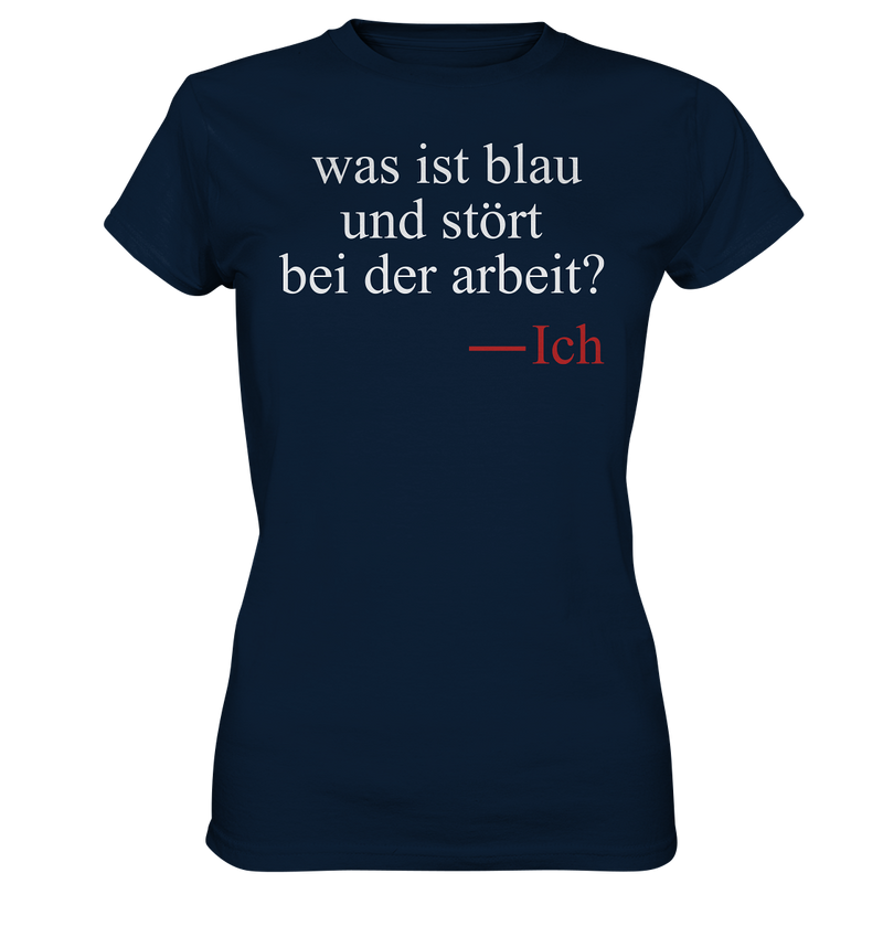 Was ist blau und stört bei der Arbeit - Ladies Premium Shirt