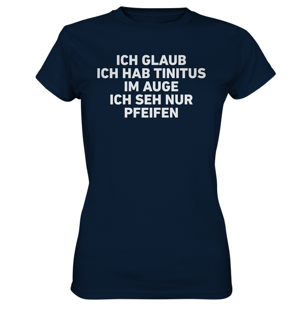 Ich glaube ich hab Tinitus  - Ladies Premium Shirt