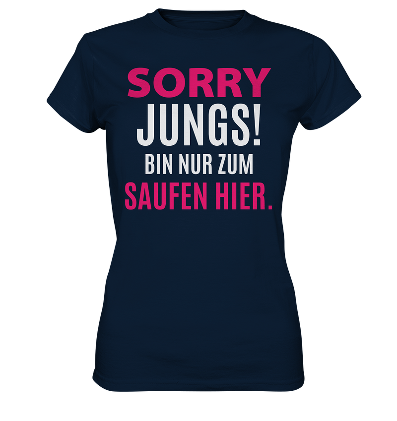 Sorry Jungs! Bin nur zum saufen hier. - Ladies Premium Shirt