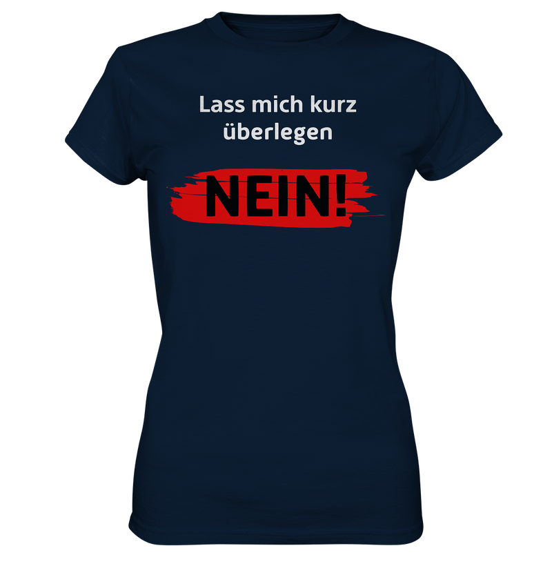 Lass mich kurz überlegen - Nein! - Ladies Premium Shirt