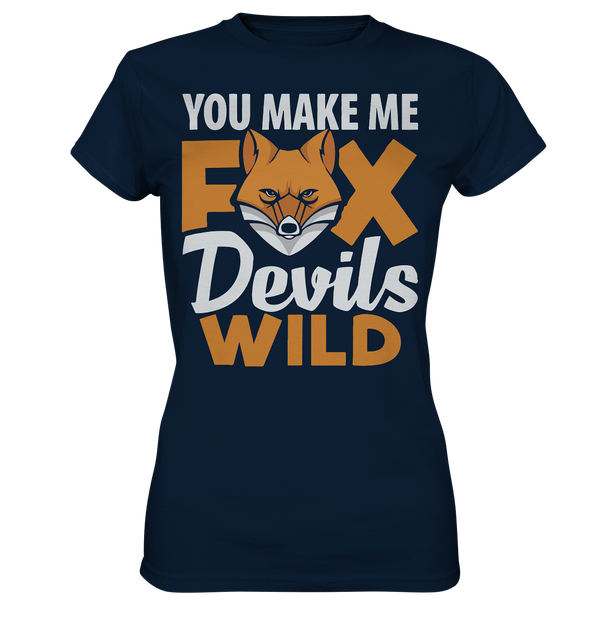 You make me FoxDevilsWild - Ladies Premium Shirt